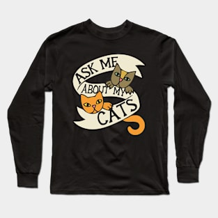 Ask me about my cats Long Sleeve T-Shirt